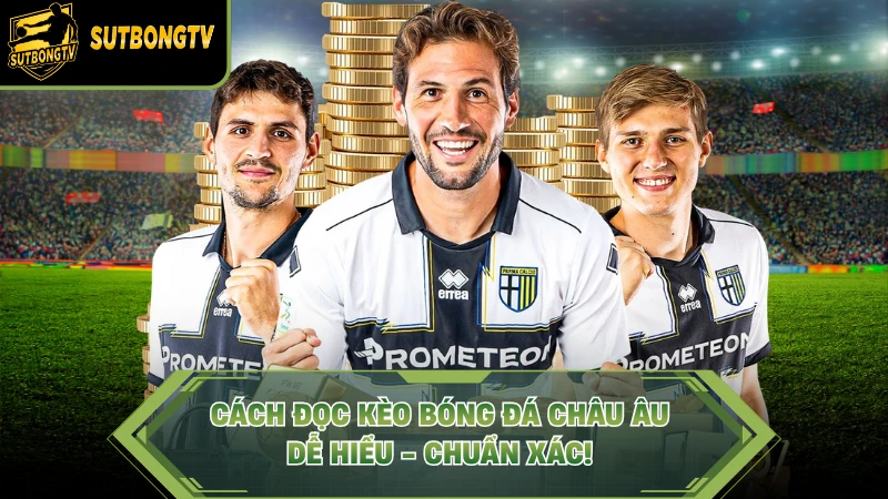 Cách đọc kèo bóng đá châu Âu