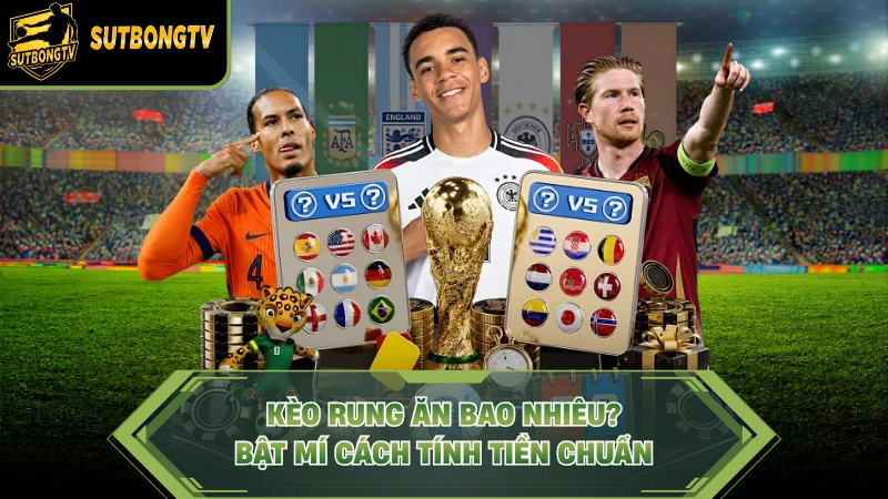 Kèo Rung Ăn Bao Nhiêu