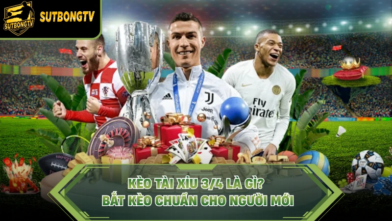 Kèo Tài Xỉu 3/4